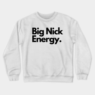 Big nick energy Crewneck Sweatshirt